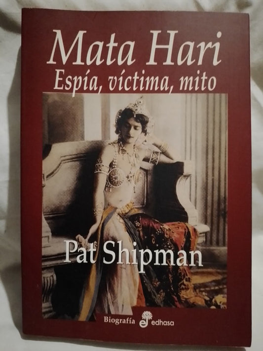 Mata Hari Espía, víctima, mito / Shipman, Pat