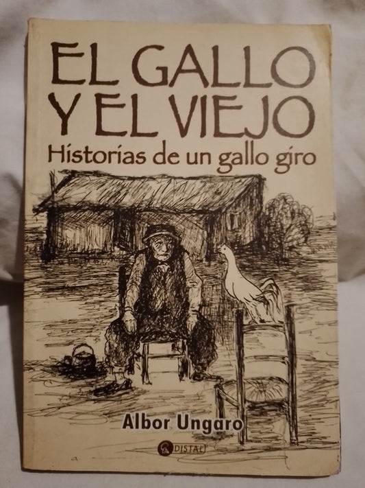 El gallo y el viejo Historias de un gallo giro / Ungaro, Albor