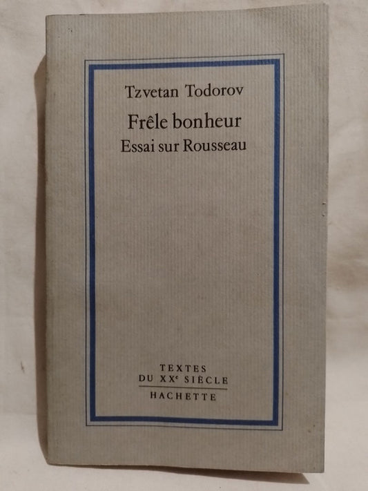 Frêle bonheur Essai sur Rousseau / Todorov, Tzvetan