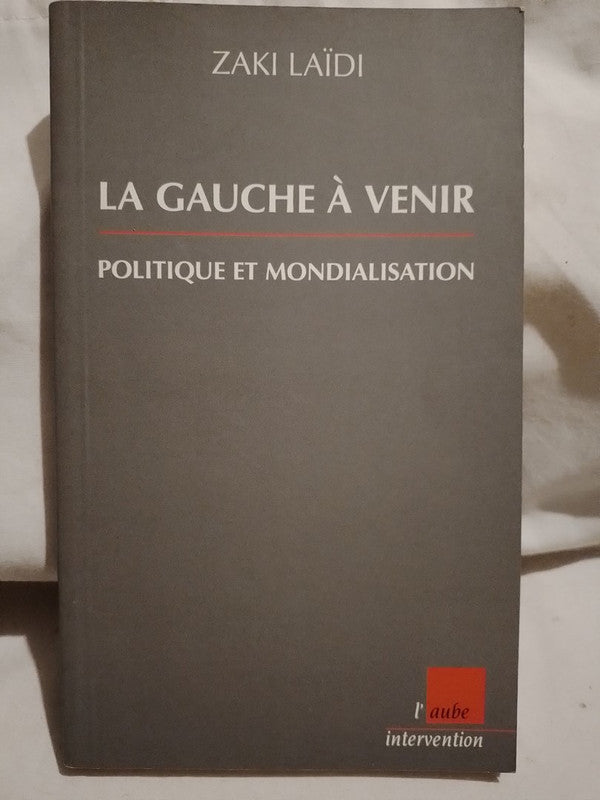 La Gauche à Venir Politique et Mondialisation / Laïdi, Zaki