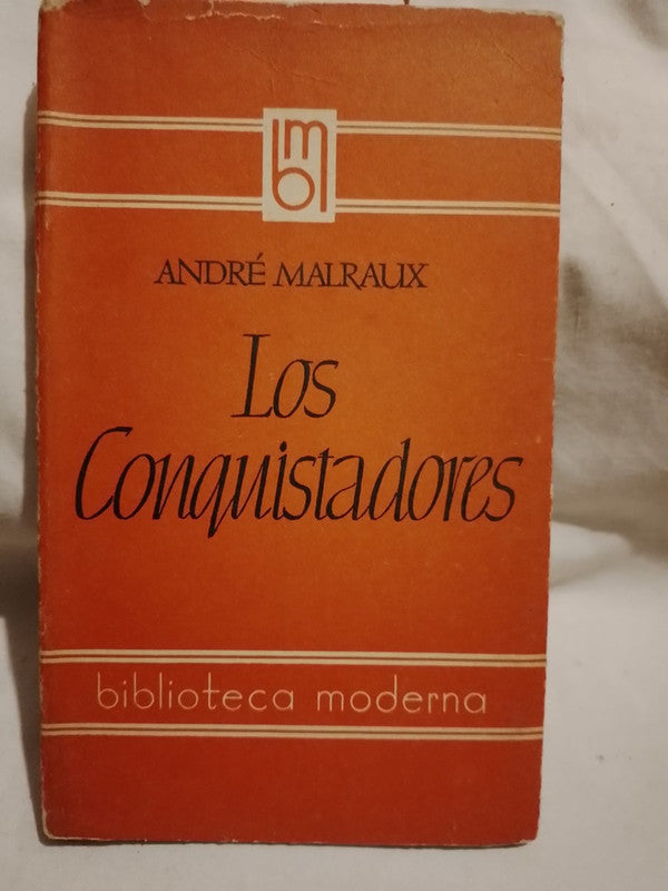 Los conquistadores del mundo. Los verdaderos criminales de guerra / Malraux, André