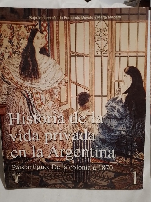 Historia de la vida privada en la Argentina tomo 1 Devoto / Madero