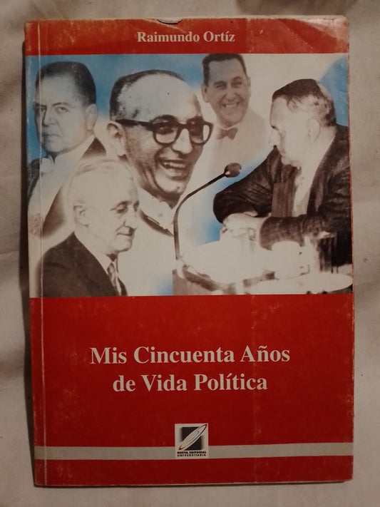 Mis cincuenta años de vida política Ortíz, Raimundo