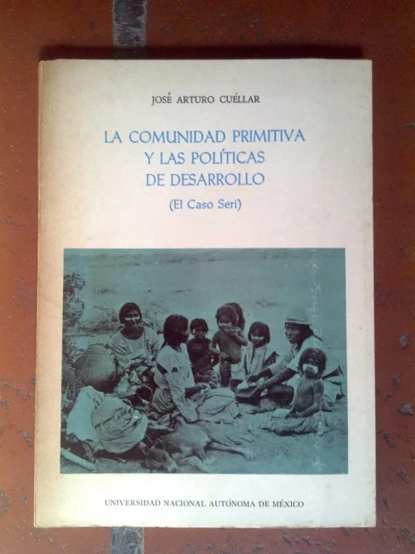 Comunidad Primitiva Y Políticas Desarrollo:caso Seri Cuéllar