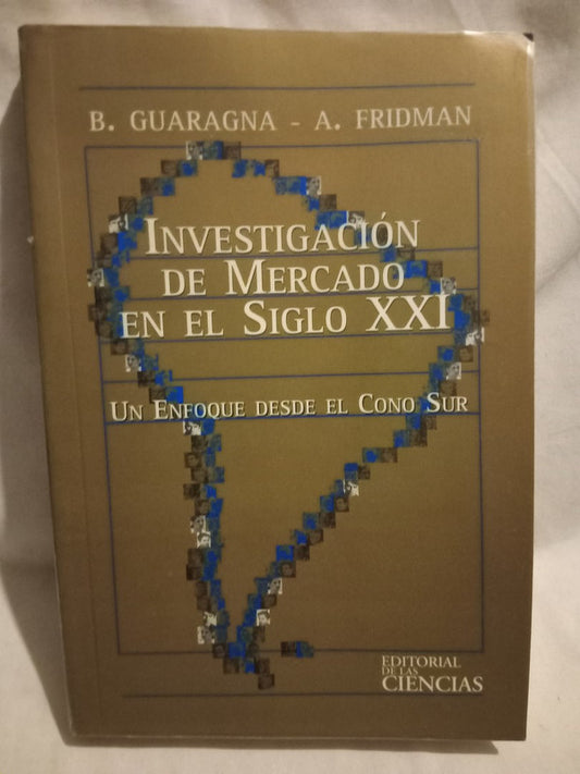 Investigación de Mercado en el Siglo XXI Guaragna / Fridman