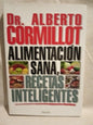 Alimentación sana, recetas inteligentes Cormillot, Alberto