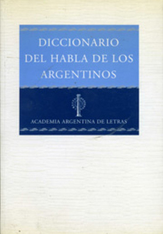 Diccionario Del Habla De Los Argentinos - Academia Letras