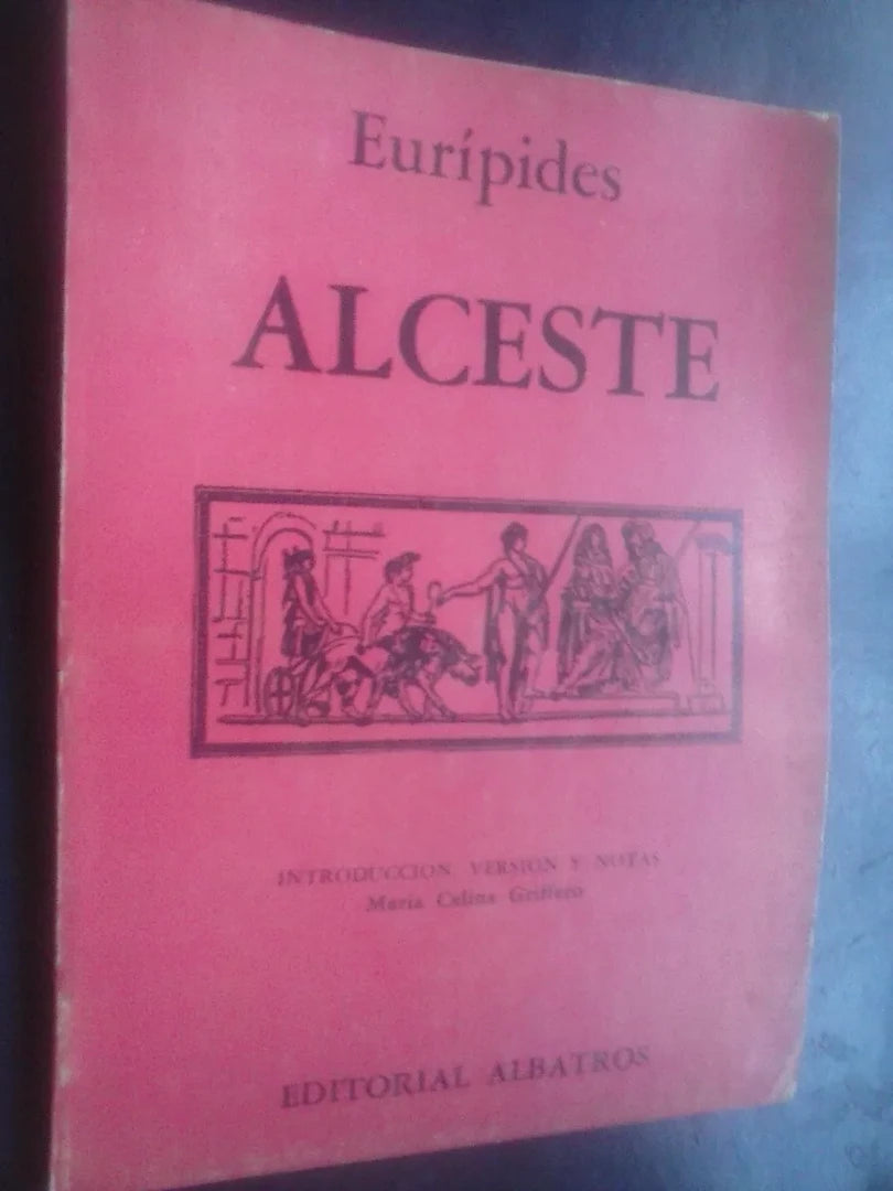 Alceste - Eurípides - Introducción, Versión Notas Griffero
