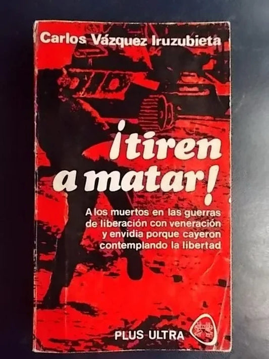 ¡tiren A Matar! - Vázquez Iruzubieta