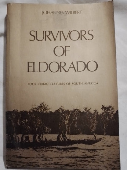 Survivors of Eldorado Four Indian Cultures of South America / Wilbert, Johannes