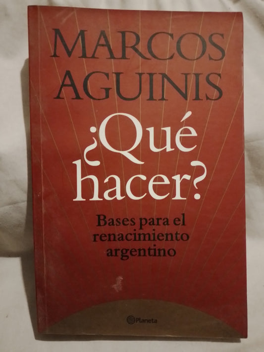 ¿Qué hacer? Bases para el renacimiento argentino / Aguinis, Marcos (Saldo)